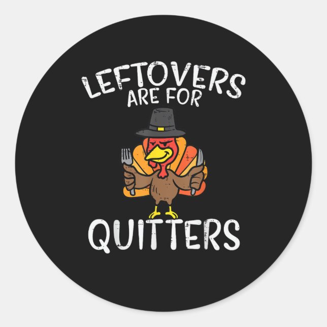 Leftovers Are For Quitters Funny Thanksgiving Men  Classic Round Sticker (Front)