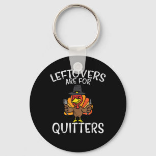 Leftovers Are For Quitters Funny Thanksgiving Men  Key Ring