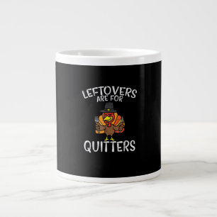 Leftovers Are For Quitters Funny Thanksgiving Men  Large Coffee Mug