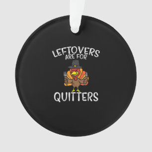 Leftovers Are For Quitters Funny Thanksgiving Men Ornament