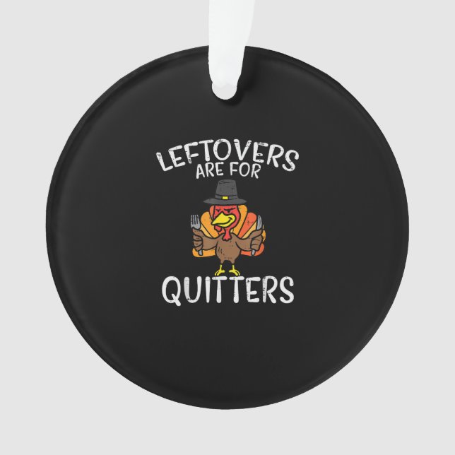 Leftovers Are For Quitters Funny Thanksgiving Men  Ornament (Front)