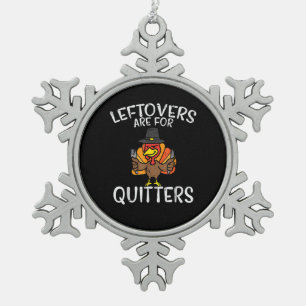 Leftovers Are For Quitters Funny Thanksgiving Men Snowflake Pewter Christmas Ornament