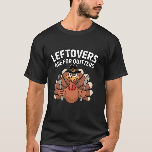Leftovers Are For Quitters Funny Thanksgiving Men  T-Shirt (Front)