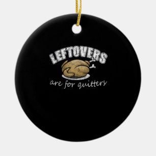 Leftovers Are For Quitters Funny Thanksgiving Nove Ceramic Tree Decoration