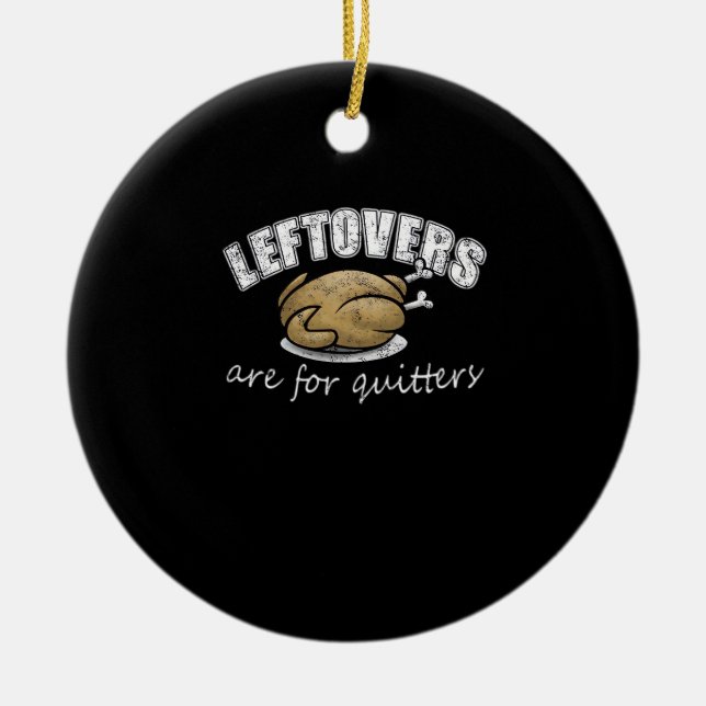 Leftovers Are For Quitters Funny Thanksgiving Nove Ceramic Tree Decoration (Front)