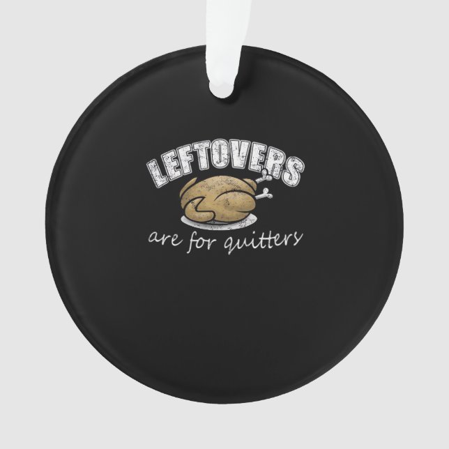 Leftovers Are For Quitters Funny Thanksgiving Nove Ornament (Front)