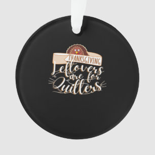 Leftovers Are For Quitters, Funny Thanksgiving Ornament