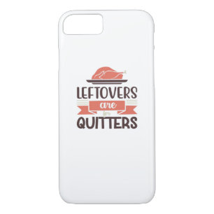 Leftovers Are For Quitters Funny Thanksgiving Quot iPhone 8/7 Case