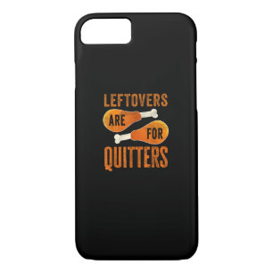Leftovers Are For Quitters Funny Thanksgiving Quot iPhone 8/7 Case