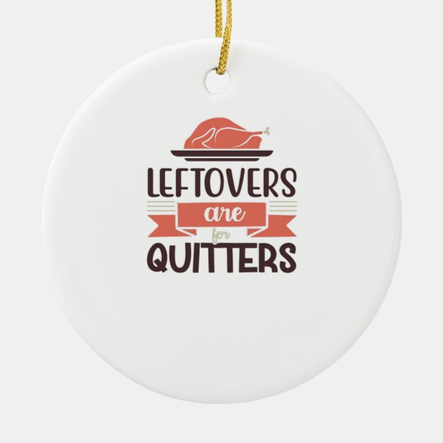 Leftovers Are For Quitters Funny Thanksgiving Quot Ceramic Tree Decoration (Front)