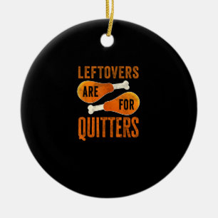 Leftovers Are For Quitters Funny Thanksgiving Quot Ceramic Tree Decoration
