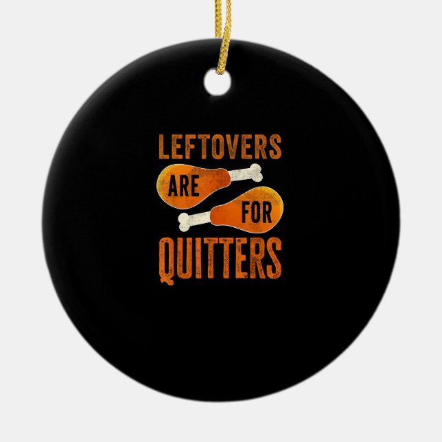 Leftovers Are For Quitters Funny Thanksgiving Quot Ceramic Tree Decoration (Front)