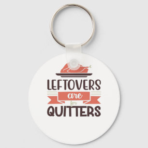 Leftovers Are For Quitters Funny Thanksgiving Quot Key Ring