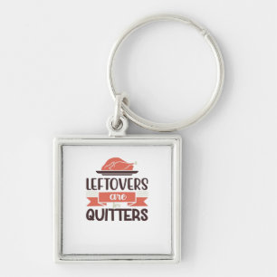 Leftovers Are For Quitters Funny Thanksgiving Quot Key Ring