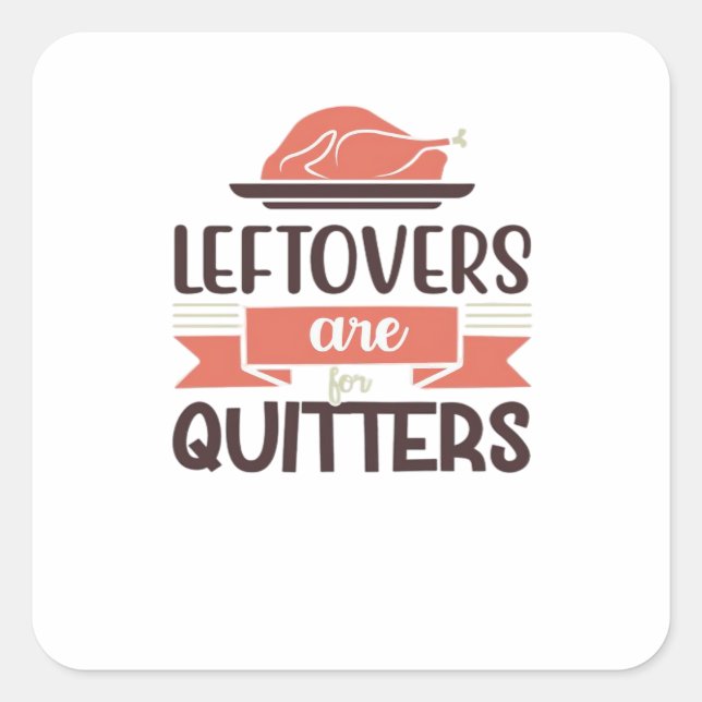 Leftovers Are For Quitters Funny Thanksgiving Quot Square Sticker (Front)