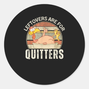 Leftovers Are For Quitters Funny Thanksgiving Retr Classic Round Sticker