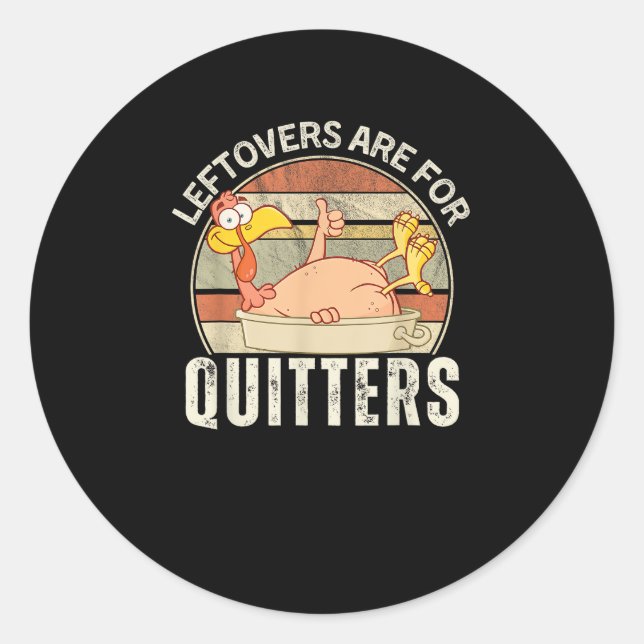 Leftovers Are For Quitters Funny Thanksgiving Retr Classic Round Sticker (Front)