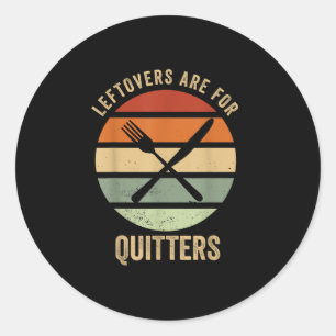 Leftovers Are For Quitters Funny Thanksgiving Retr Classic Round Sticker