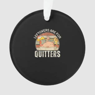 Leftovers Are For Quitters Funny Thanksgiving Retr Ornament