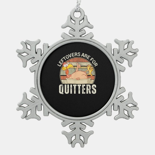 Leftovers Are For Quitters Funny Thanksgiving Retr Snowflake Pewter Christmas Ornament (Front)