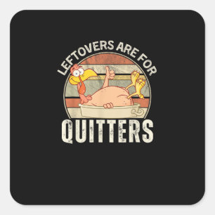 Leftovers Are For Quitters Funny Thanksgiving Retr Square Sticker