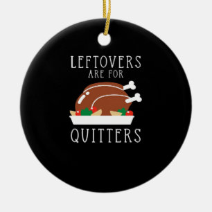 Leftovers Are For Quitters - Funny Thanksgiving Tu Ceramic Tree Decoration