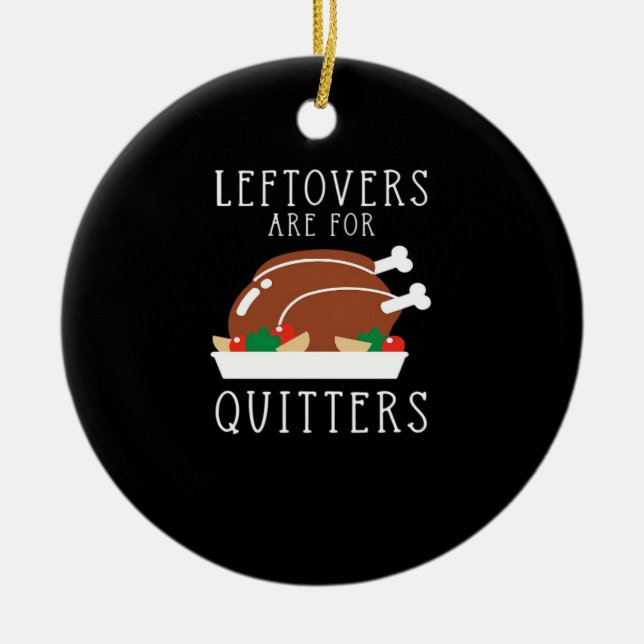 Leftovers Are For Quitters - Funny Thanksgiving Tu Ceramic Tree Decoration (Front)