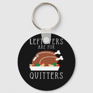 Leftovers Are For Quitters - Funny Thanksgiving Tu Key Ring
