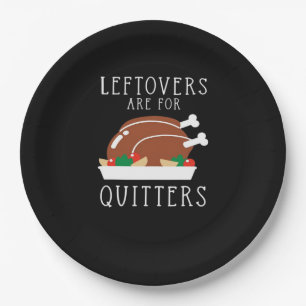 Leftovers Are For Quitters - Funny Thanksgiving Tu Paper Plate
