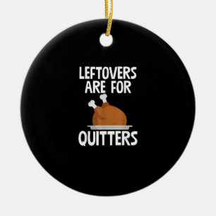Leftovers Are For Quitters Funny Thanksgiving Turk Ceramic Tree Decoration