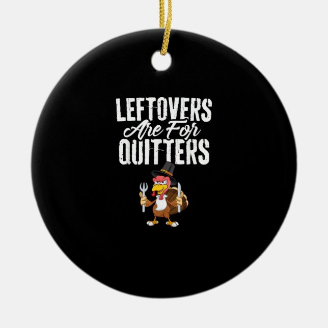 Leftovers Are For Quitters Funny Thanksgiving Turk Ceramic Tree Decoration (Front)