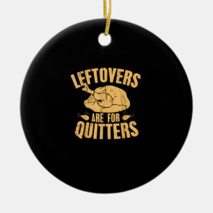 Leftovers Are For Quitters Funny Thanksgiving Turk Ceramic Tree Decoration