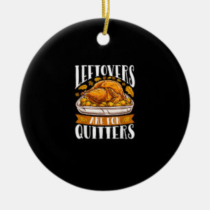 Leftovers Are For Quitters Funny Thanksgiving Turk Ceramic Tree Decoration