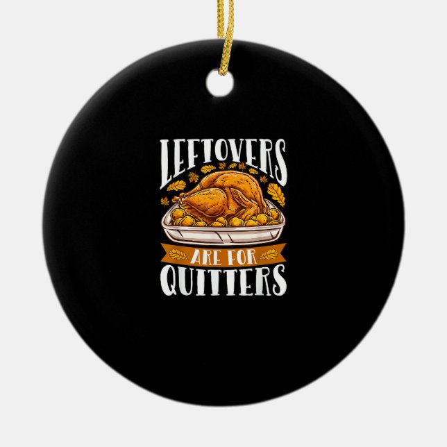 Leftovers Are For Quitters Funny Thanksgiving Turk Ceramic Tree Decoration (Front)