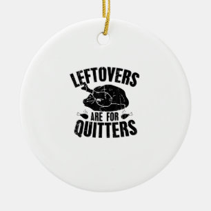 Leftovers Are For Quitters Funny Thanksgiving Turk Ceramic Tree Decoration