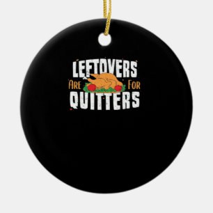 Leftovers Are For Quitters Funny Thanksgiving Turk Ceramic Tree Decoration