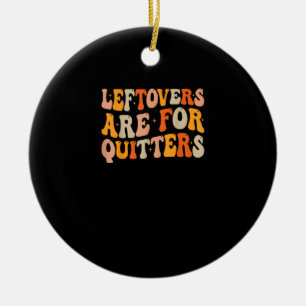 Leftovers Are For Quitters Funny Thanksgiving Turk Ceramic Tree Decoration