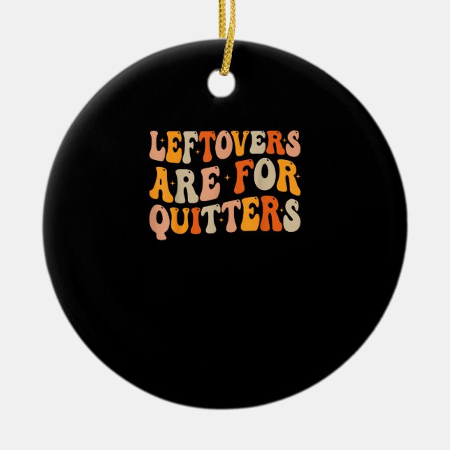 Leftovers Are For Quitters Funny Thanksgiving Turk Ceramic Tree Decoration (Front)