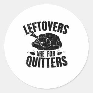 Leftovers Are For Quitters Funny Thanksgiving Turk Classic Round Sticker
