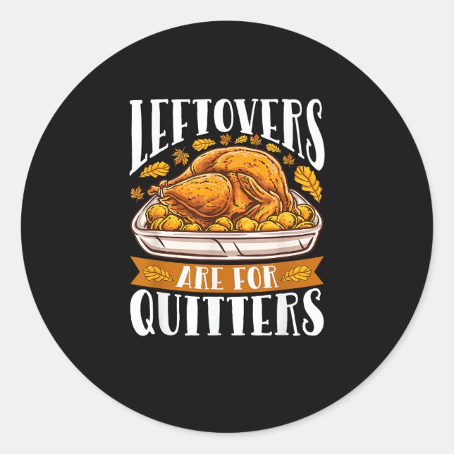 Leftovers Are For Quitters Funny Thanksgiving Turk Classic Round Sticker (Front)