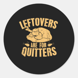 Leftovers Are For Quitters Funny Thanksgiving Turk Classic Round Sticker