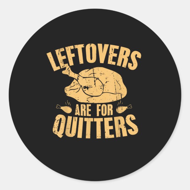 Leftovers Are For Quitters Funny Thanksgiving Turk Classic Round Sticker (Front)