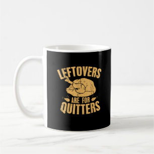 Leftovers Are For Quitters Funny Thanksgiving Turk Coffee Mug