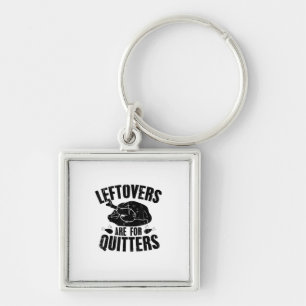 Leftovers Are For Quitters Funny Thanksgiving Turk Key Ring