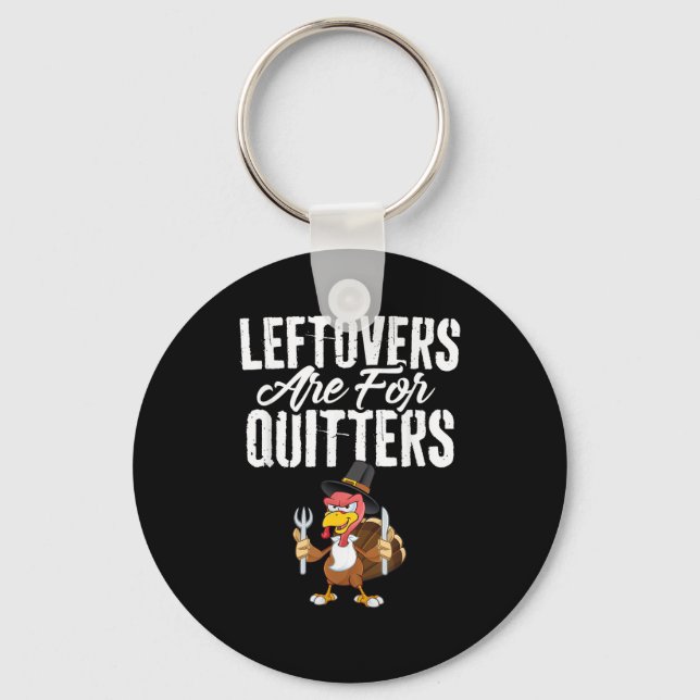 Leftovers Are For Quitters Funny Thanksgiving Turk Key Ring (Front)