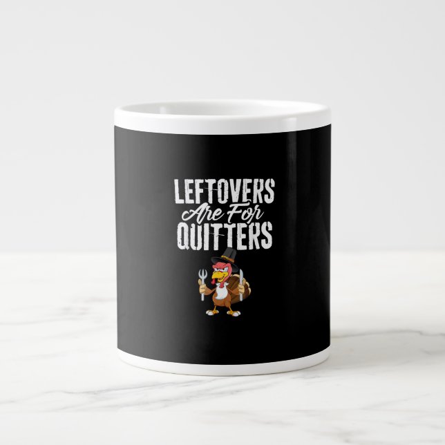 Leftovers Are For Quitters Funny Thanksgiving Turk Large Coffee Mug (Front)