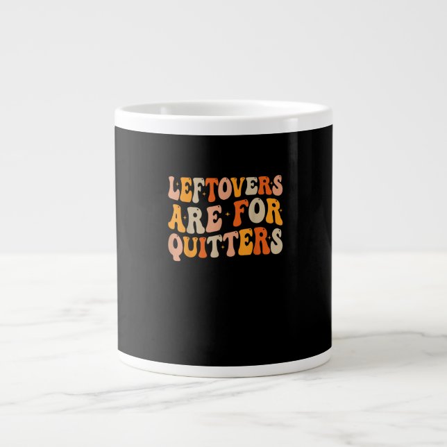 Leftovers Are For Quitters Funny Thanksgiving Turk Large Coffee Mug (Front)