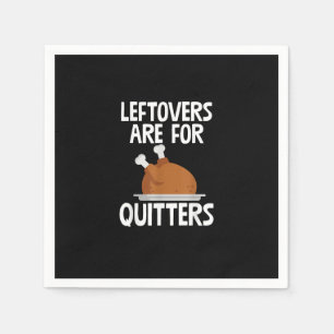 Leftovers Are For Quitters Funny Thanksgiving Turk Napkin