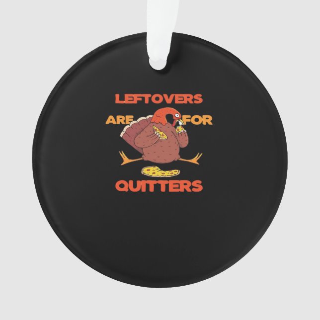 Leftovers Are For Quitters Funny Thanksgiving Turk Ornament (Front)