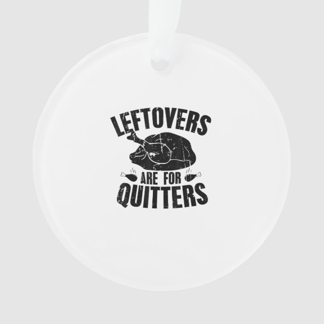 Leftovers Are For Quitters Funny Thanksgiving Turk Ornament (Front)